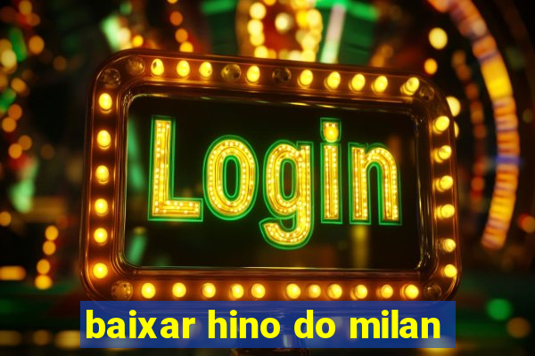 baixar hino do milan